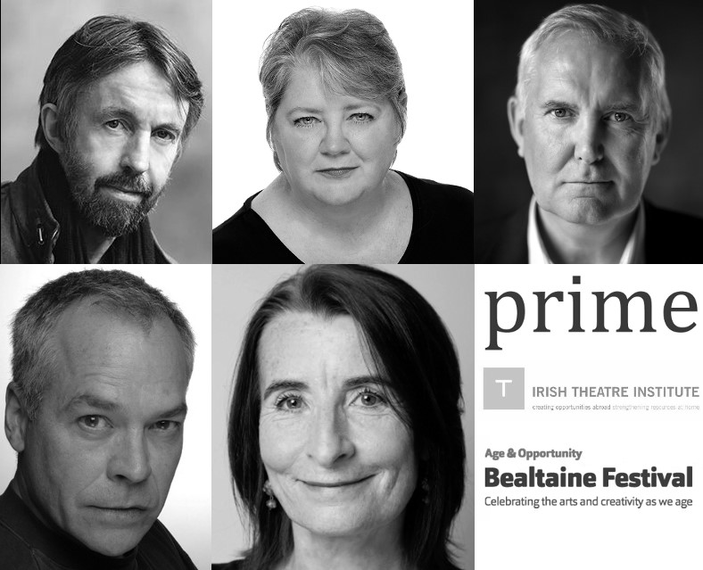 IRISH THEATRE INSTITUTE, IN ASSOCIATION WITH AGE & OPPORTUNITY/BEALTAINE LAUNCHES PRIME